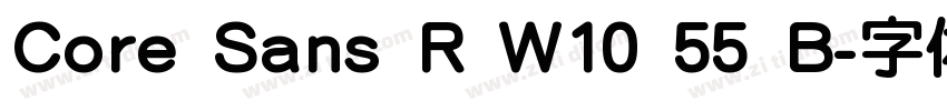 Core Sans R W10 55 B字体转换 Core Sans R W10 55 B字体转换